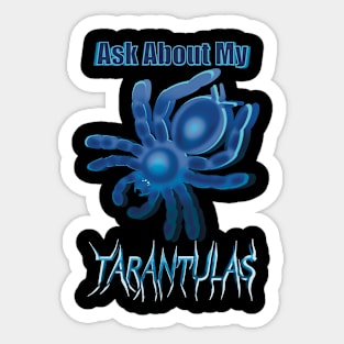 Blue Ask About My Tarantulas Sticker